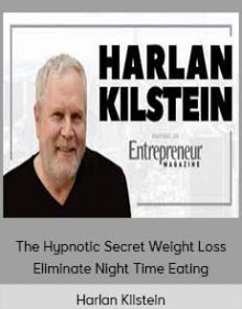 Harlan Kilstein - The Hypnotic Secret Weight Loss Eliminate Night Time Eating