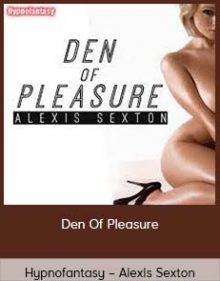 Hypnofantasy – Alexis Sexton - Den Of Pleasure