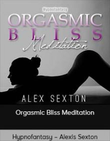 Hypnofantasy – Alexis Sexton - Orgasmic Bliss Meditation