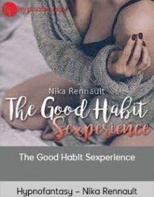 Hypnofantasy – Nika Rennault - The Good Habit Sexperience