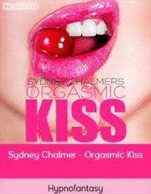 Hypnofantasy – Sydney Chalmer - Orgasmic Kiss