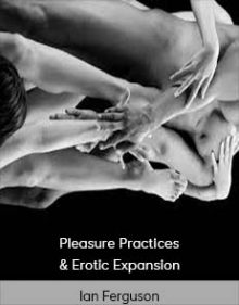 Ian Ferguson - Pleasure Practices & Erotic Expansion