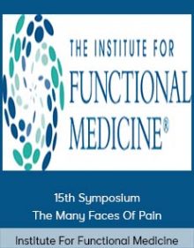 Institute For Functional Medicine - 15th Symposium - The Many Faces Of Pain