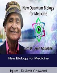 Iquim - Dr Amit Goswami - New Biology For Medicine