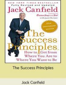 Jack Canfield - The Success Principles - 10th Anniversary Edition How To Get From Where You Are To Where You Want To Be