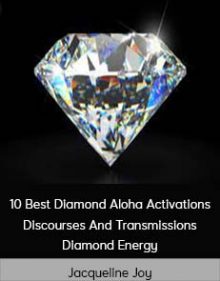 Jacqueline Joy - 10 Best Diamond Aloha Activations Discourses And Transmissions - Diamond Energy