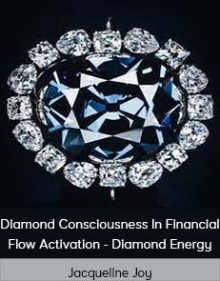 Jacqueline Joy - Diamond Consciousness In Financial Flow Activation - Diamond Energy