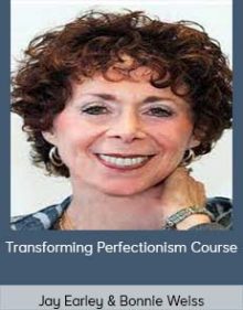 Jay Earley & Bonnie Weiss - Transforming Perfectionism Course