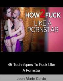 Jean-Marie Corda - 45 Techniques To Fuck Like A Pornstar