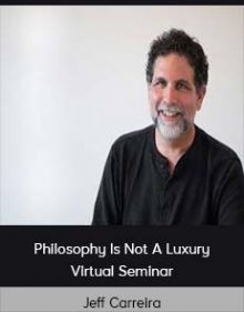 Jeff Carreira - Philosophy Is Not A Luxury Virtual Seminar