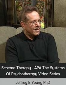 Jeffrey E Young PhD - Schema Therapy - APA The Systems Of Psychotherapy Video Series