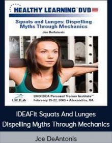 Joe DeAntonis - IDEAFit Squats And Lunges Dispelling Myths Through Mechanics