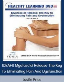 Justin Price - IDEAFit Myofascial Release The Key To Eliminating Pain And Dysfunction