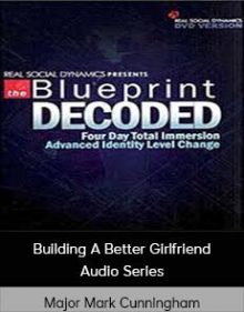 Major Mark Cunningham - Building A Better Girlfriend - Audio Series