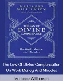 Marianne Williamson - The Law Of Divine Compensation - On Work Money And Miracles