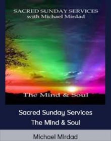 Michael Mirdad - Sacred Sunday Services - The Mind & Soul