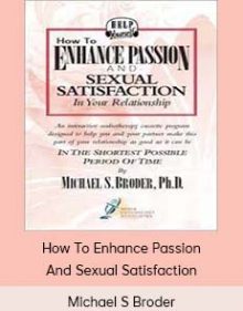 Michael S Broder - How To Enhance Passion And Sexual Satisfaction