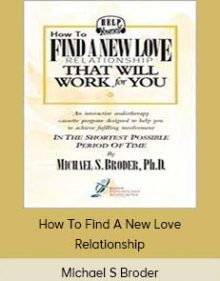 Michael S Broder - How To Find A New Love Relationship