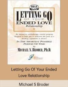 Michael S Broder - Letting Go Of Your Ended Love Relationship