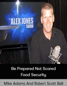 Mike Adams And Robert Scott Bell - Be Prepared Not Scared - Food Security