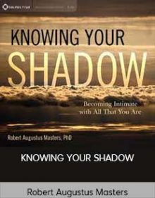 Robert Augustus Masters – KNOWING YOUR SHADOW