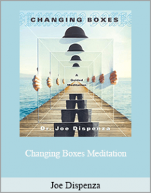 Joe Dispenza - Changing Boxes Meditation