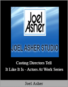 Joel Asher - Casting Directors Tell It Like It Is - Actors At Work Series