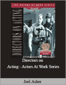 Joel Asher - Directors on Acting - Actors At Work Series