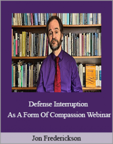 Jon Frederickson - Defense Interruption As A Form Of Compassion Webinar