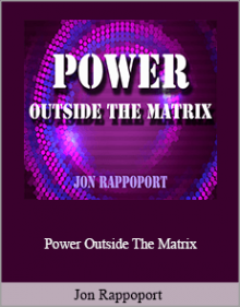 Jon Rappoport - Power Outside The Matrix