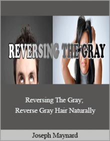 Joseph Maynard - Reversing The Gray; Reverse Gray Hair Naturally