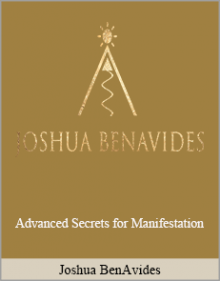 Joshua BenAvides - Advanced Secrets for Manifestation