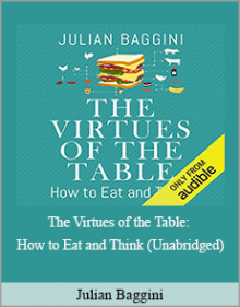 Julian Baggini - The Virtues of the Table