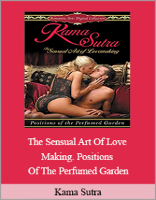 Kama Sutra - The Sensual Art Of Love Making. Positions Of The Perfumed Garden