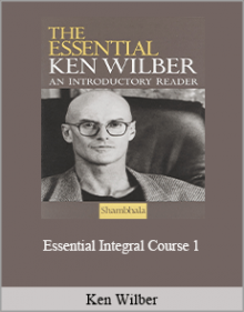 Ken Wilber - Essential Integral Course 1