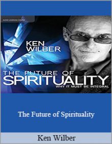 Ken Wilber - The Future of Spirituality