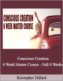 Kristopher Dillard - Conscious Creation 6 Week Master Course (Full 6 Weeks)