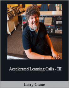 Larry Crane - Accelerated Learning Calls - III