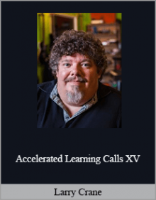 Larry Crane - Accelerated Learning Calls XV