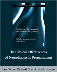 Lisa Wake, Richard Gray & Frank Bourke - The Clinical Effectiveness of Neurolinguistic Programming