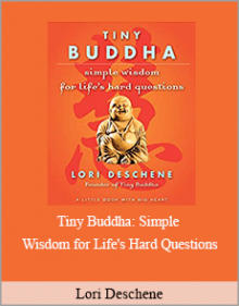 Lori Deschene - Tiny Buddha: Simple Wisdom for Life's Hard Questions