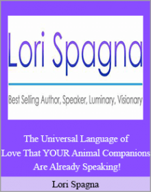 Lori Spagna - The Universal Language of Love That YOUR Animal Companions Are Already Speaking!