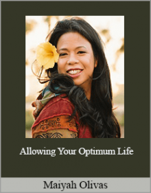 Maiyah Olivas - Allowing Your Optimum Life