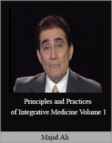 Majid Ali - Principles and Practices of Integrative Medicine Volume 1