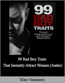 Marc Summers - 99 Bad Boy Traits That Instantly Attract Women (Audio)