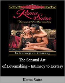 The Sensual Art of Lovemaking - Intimacy to Ecstasy