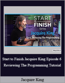 Jacquire King - Start to Finish Jacquire King Episode 6 Reviewing The Programming Tutorial