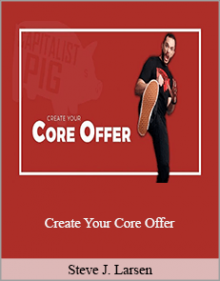 Steve J. Larsen - Create Your Core Offer