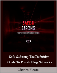 Charles Floate - Safe & Strong The Definitive Guide To Private Blog Networks