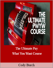 Cody Burch - The Ultimate Pay What You Want Course